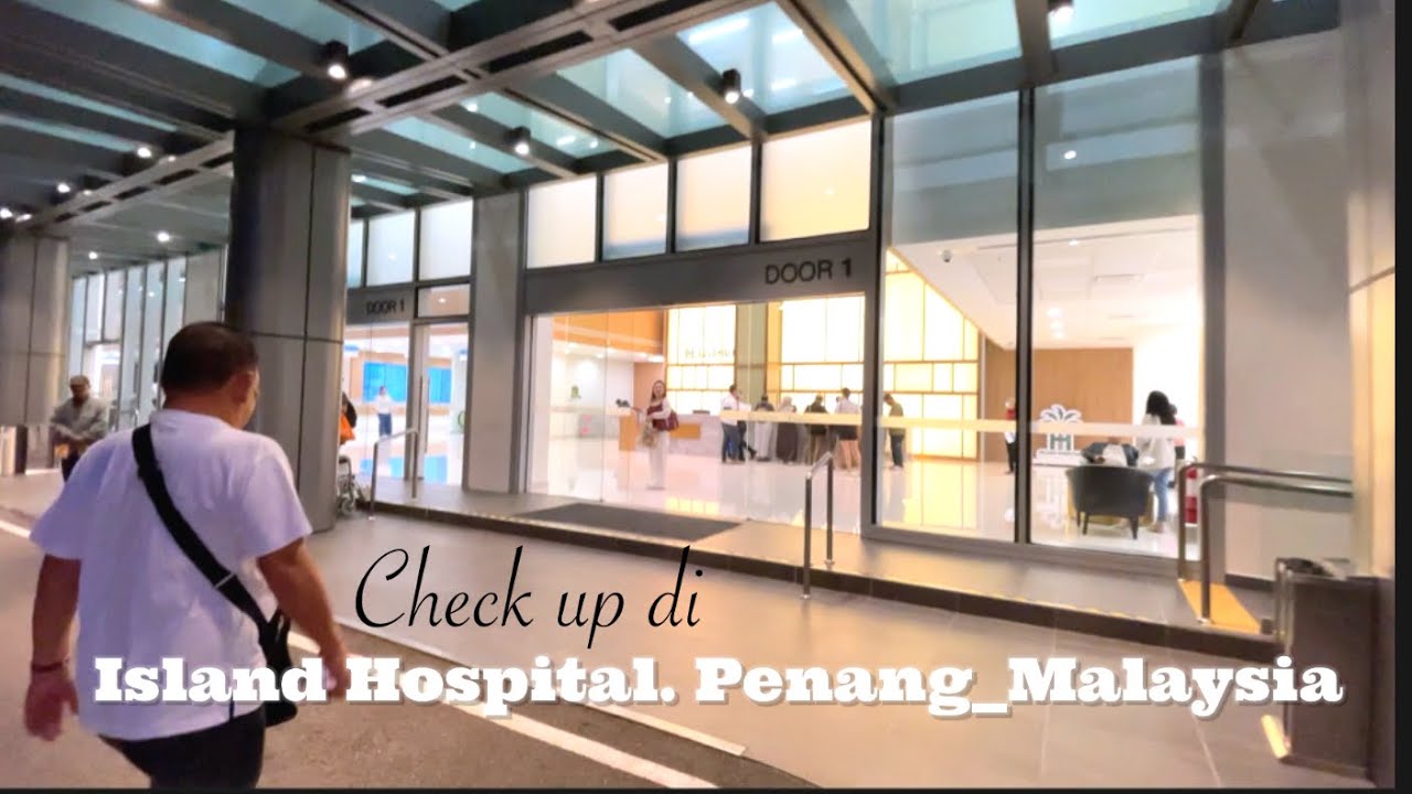 Check up kesehatan di Island Hospital, Penang Malaysia
