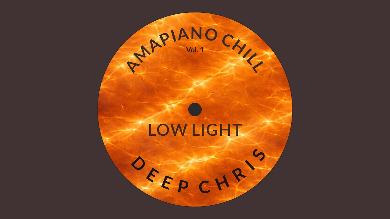 Deep Chris – Low Light (Amapiano Chill Vol. 1)