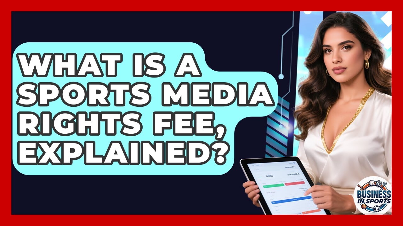 What Is A Sports Media Rights Fee, Explained? - Business In Sports