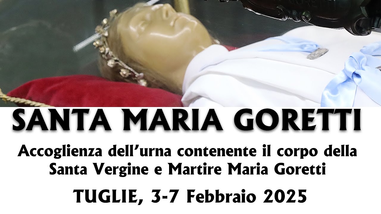 Accoglienza del Corpo di Santa Maria Goretti, TUGLIE 3-7 Febbraio 2025
