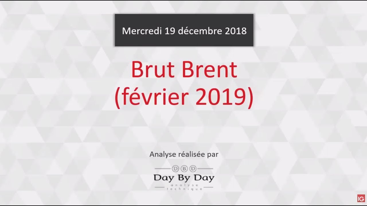 Idée de trading : vente Pétrole - Brut Brent échéance Février 2019 IG 19.12.2018