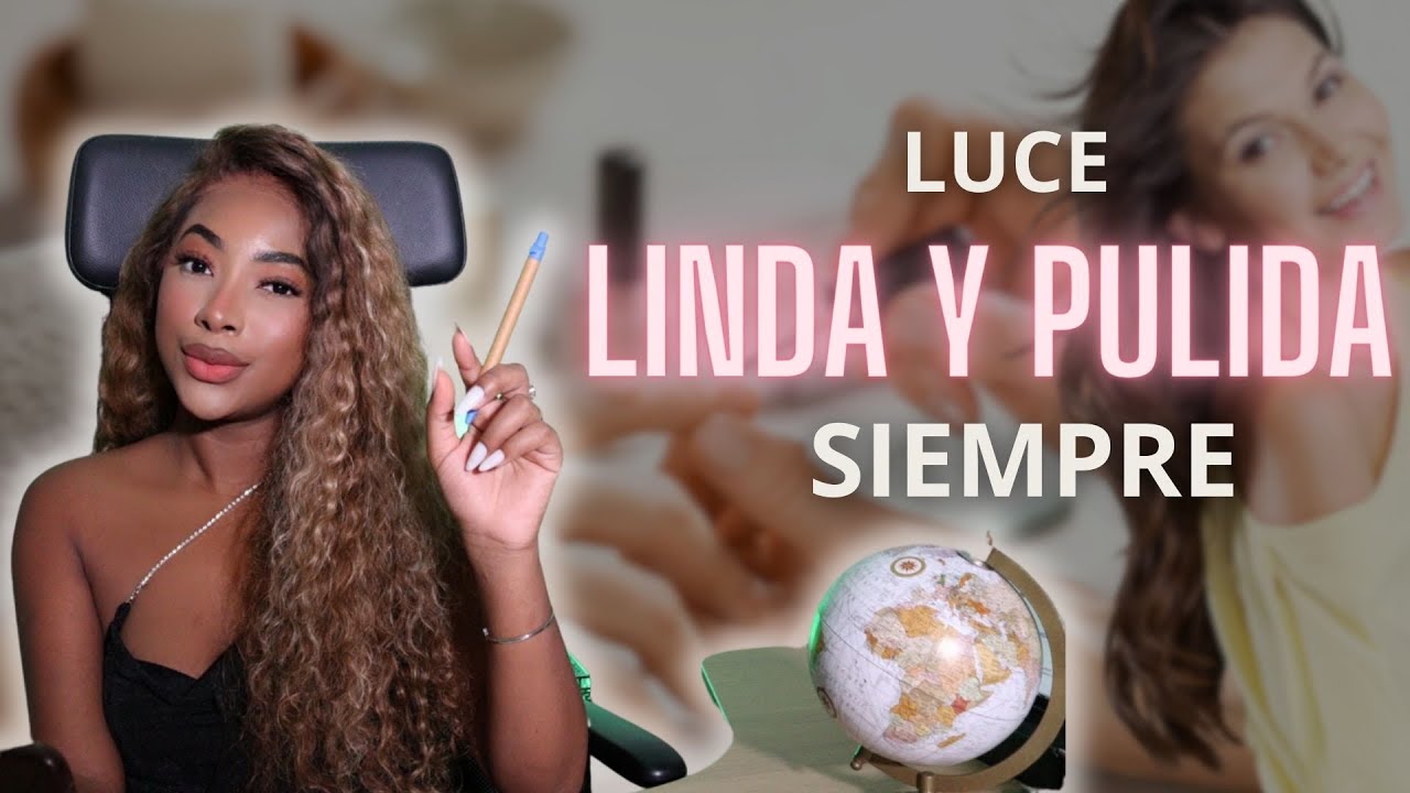 TIPS para lucir LINDA , PULIDA y PRESENTABLE SIEMPRE.