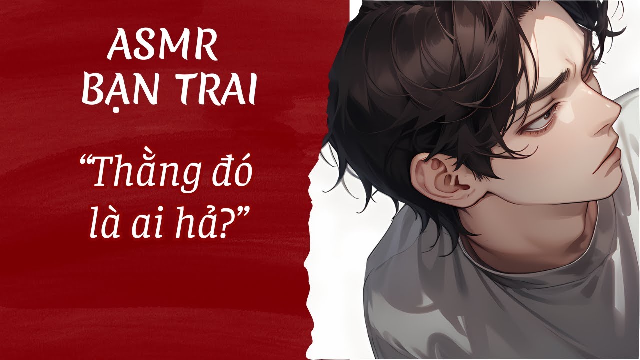 [ASMR Bạn trai tiếng Việt] Bạn trai ghen với người yêu cũ của bạn💔M4A[Cãi nhau][Chiếm hữu][Roleplay]