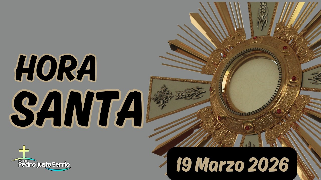 Hora Santa 19 Marzo 2026 | Padre Pedro Justo Berrío