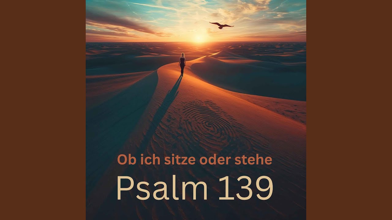 Psalm 139 (Ob ich sitze oder stehe)
