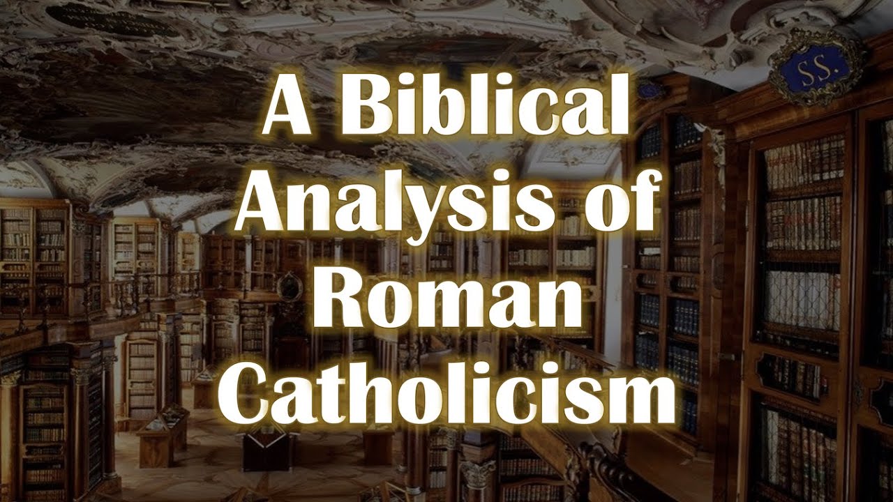 A Biblical Analysis of Roman Catholicism