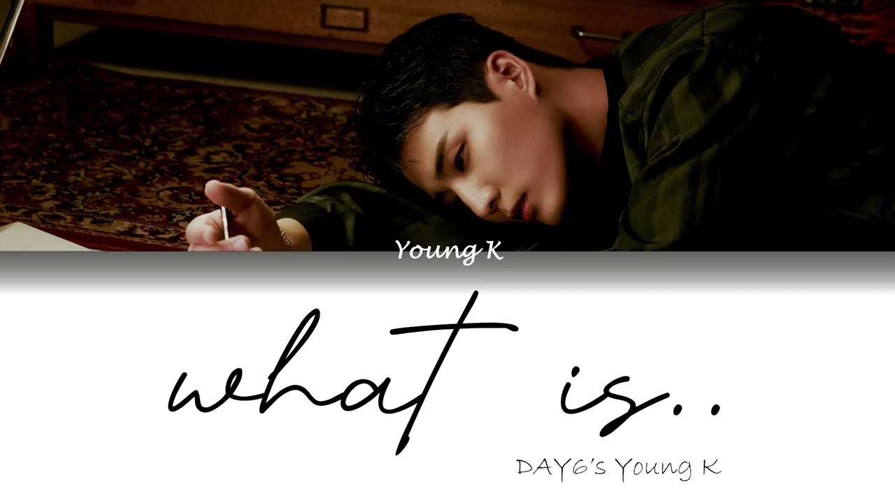 DAY6's Young K - what is.. [Lyrics Rom|Eng|Vostfr|Vietsub|가사]