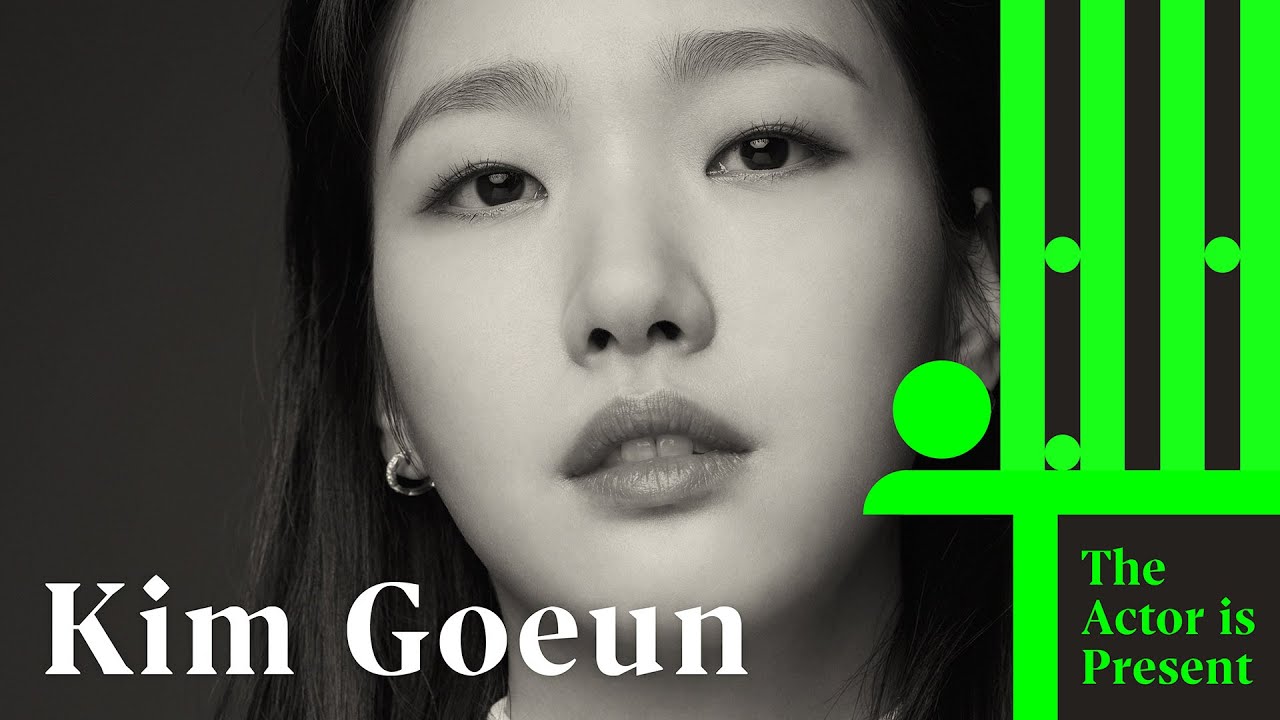 Kim Goeun | The Actor is Present | 김고은