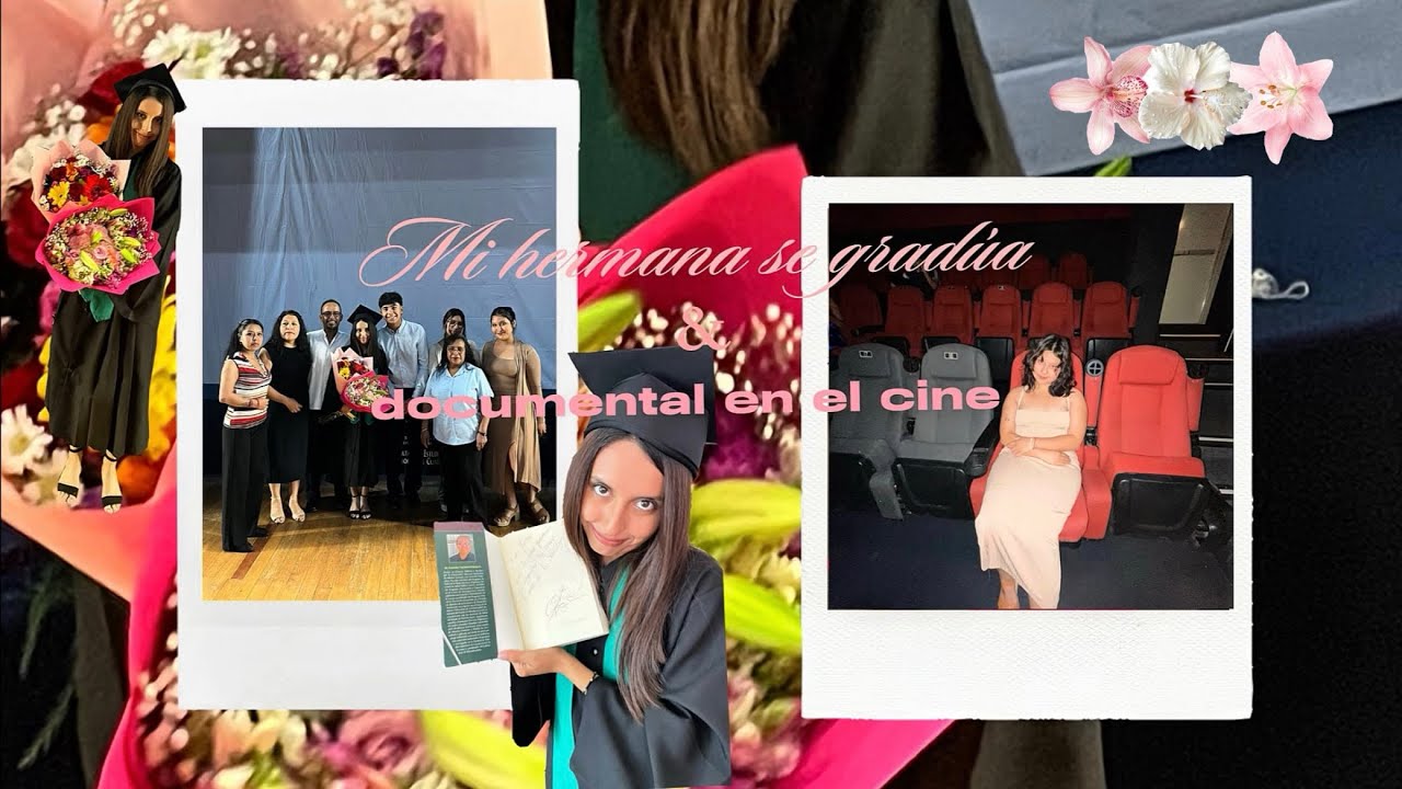 mi hermana se graduó de la uni + documental en el cine ੈ✩‧₊˚