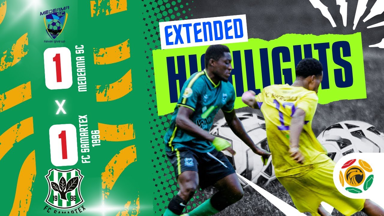 EXTENDED HIGHLIGHTS | MEDEAMA SC 1-1 FC SAMARTEX | GPL WEEK 6