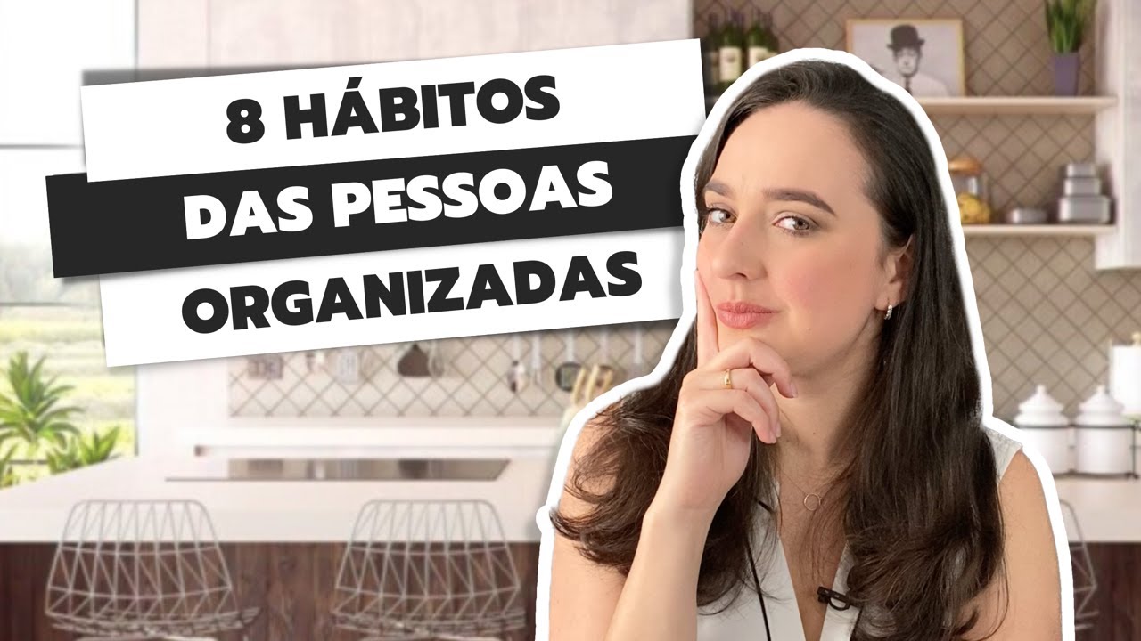 8 H&Aacute;BITOS DAS PESSOAS ORGANIZADAS | COMO SER MAIS ORGANIZADA