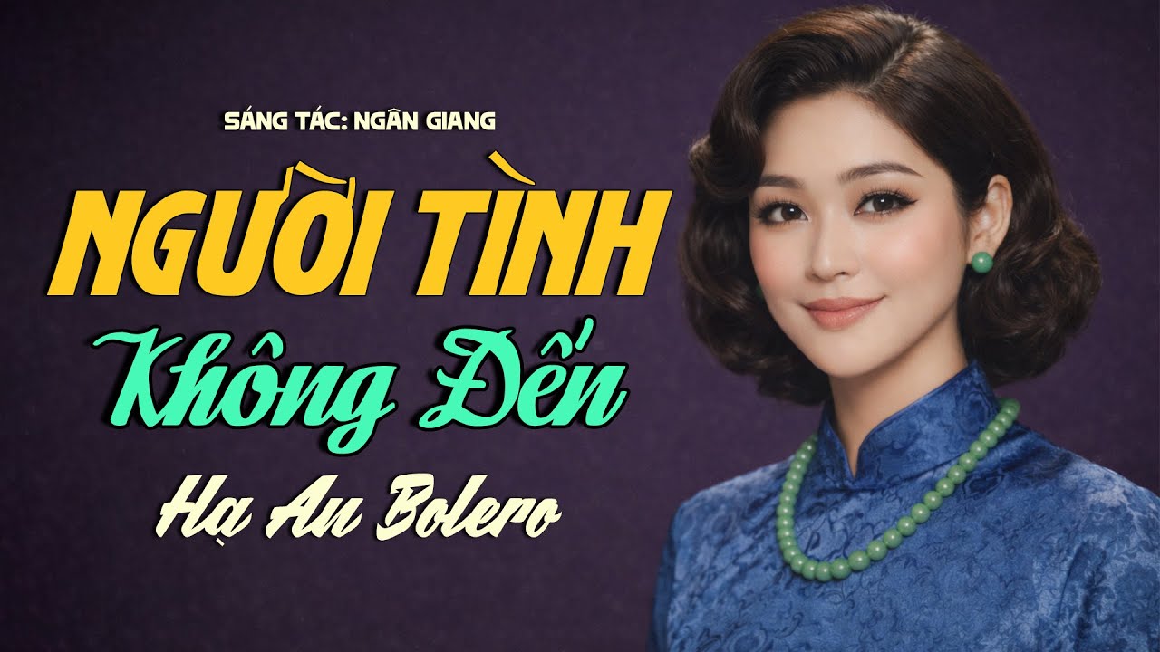 Người Tình Không Đến - Hạ An Bolero | Sáng tác: Ngân Giang | Bolero Xưa Đốn Tim Người Nghe