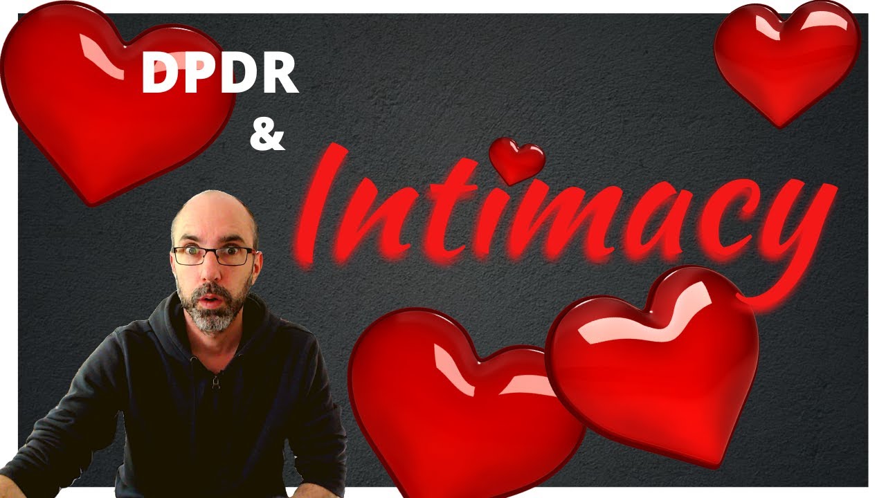 DPDR and intimacy (why dpdr only happens when you're intimate)