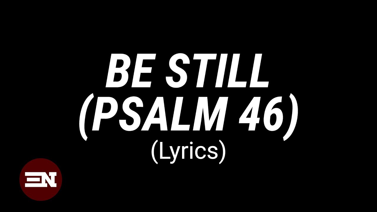 BE STILL (PSALM 46) lyrics | Wendell Kimbrough