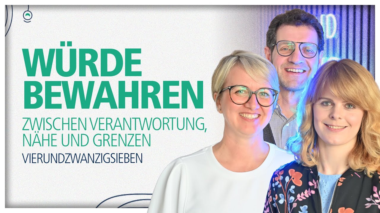 Podcast Vierundzwanzigsieben Folge 32: „Würde bewahren – Zwischen Verantwortung, Nähe und Grenzen“
