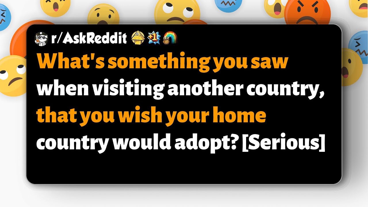 r/AskReddit | Что вы увидели за границей и что хотели бы перенять в своей стране?