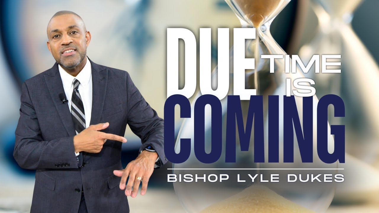 Due Time Is Coming | Bishop Lyle Dukes | Sunday Worship