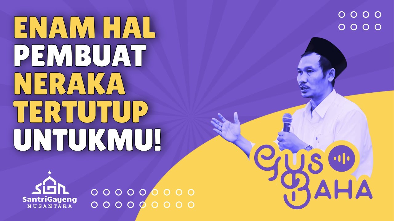 Gus Baha: Enam Hal Pembuat Neraka Tertutup Untukmu!