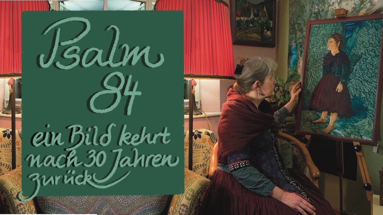 Psalm 84 - ein Bild kehrt nach 30 Jahren zu mir zurück!