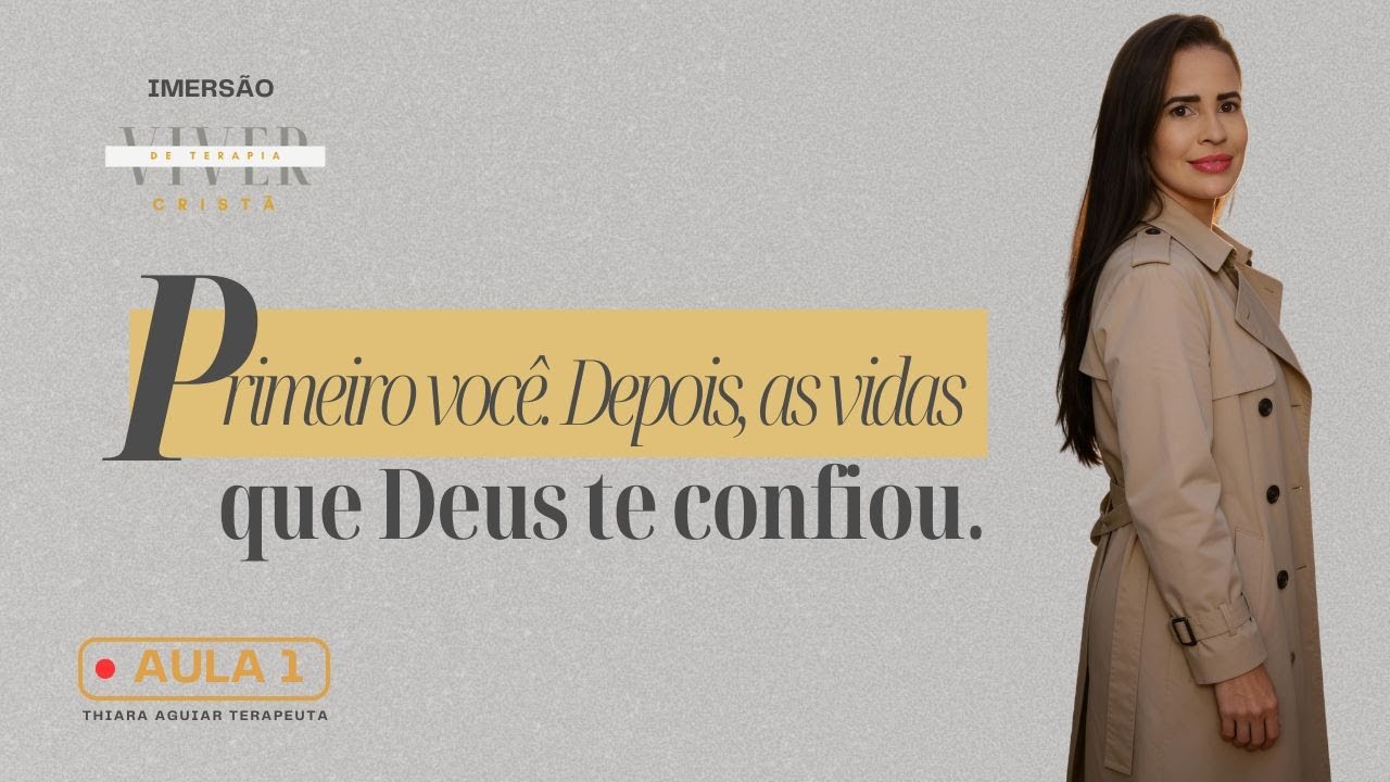 Aula 1 - Primeiro você. Depois, as vidas que Deus te confiou | Terapia Cristã TMC
