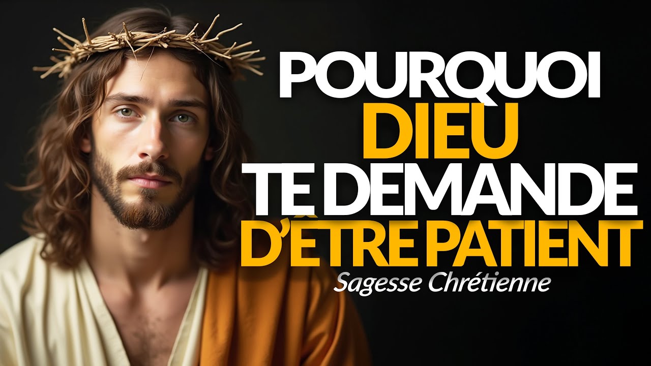 POURQUOI DIEU TE DEMANDE-T-IL DE PATIENTER AVEC FOI ?