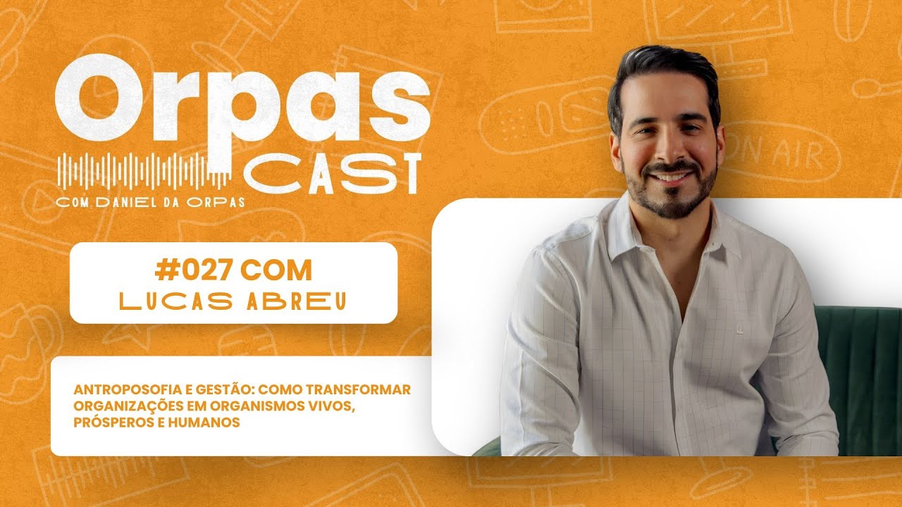 Antroposofia e Gest&atilde;o - LUCAS ABREU - #OrpasCast #027