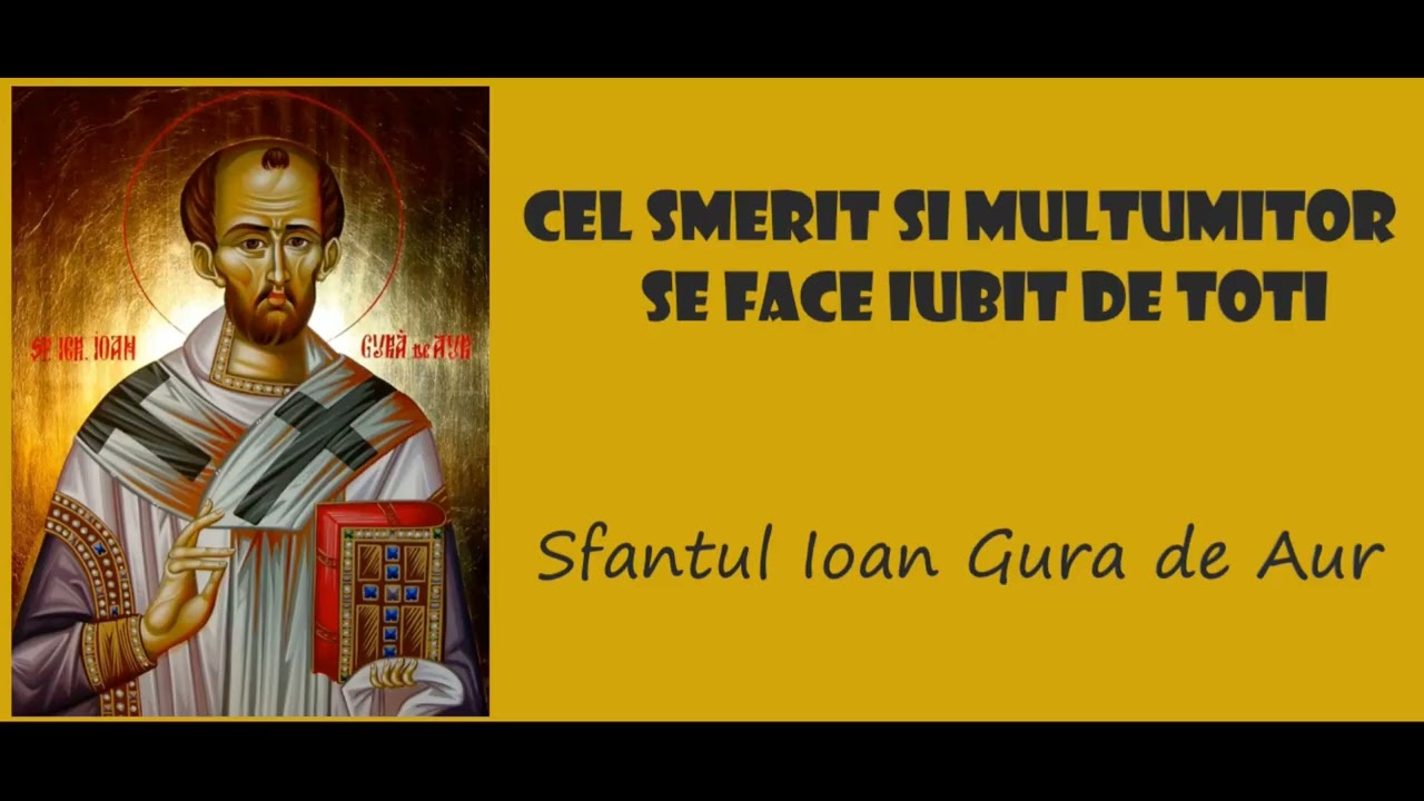 Cel smerit si multumitor se face iubit de toti - Sfantul Ioan Gura de Aur