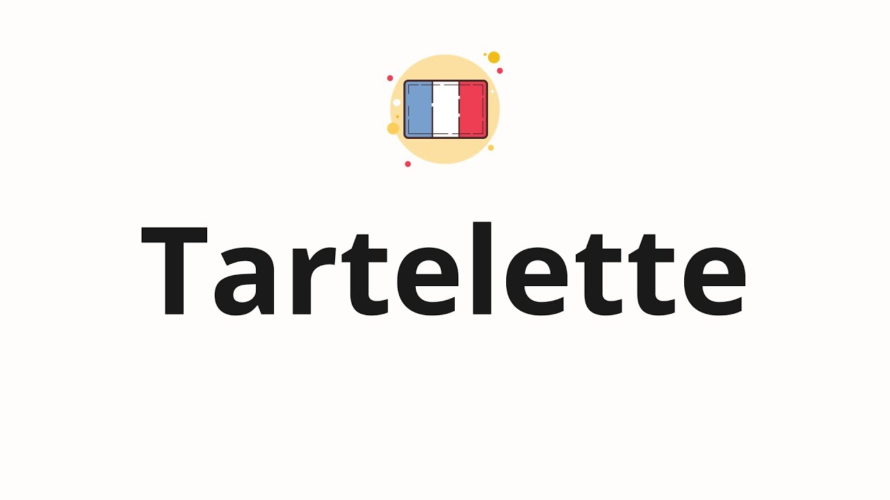 How to pronounce Tartelette