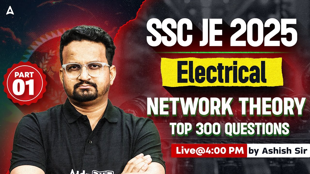 SSC JE 2025 | Electrical | Network Theory Top 300 Questions Part 1 | Live @5 PM | By Ashish Sir