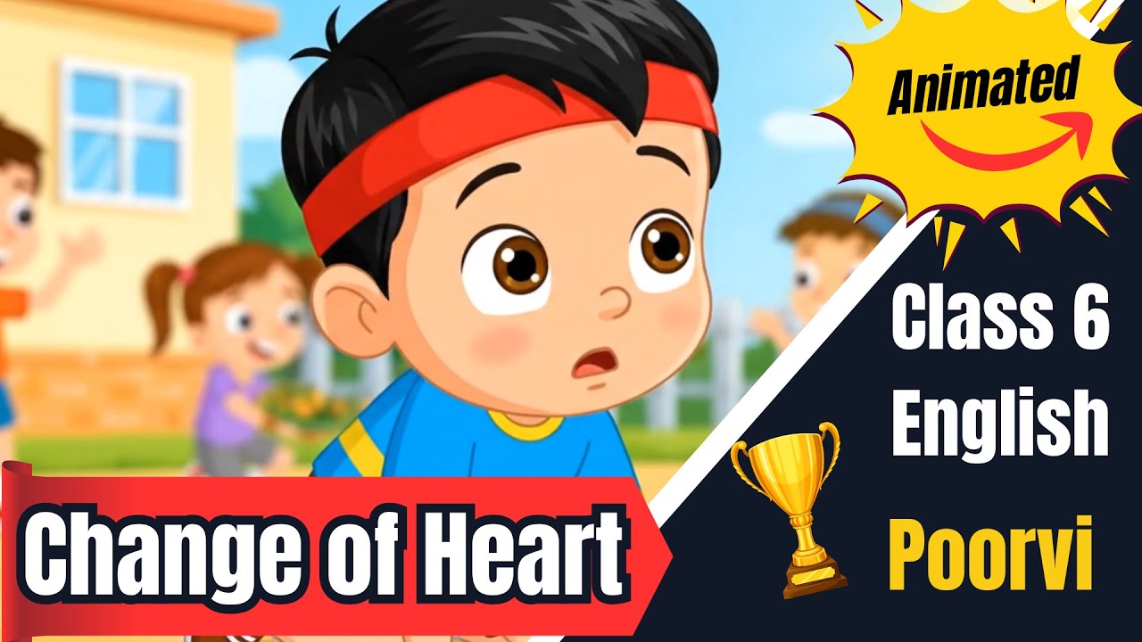 Change of Heart | Class 6 English Unit 4 Poorvi | CBSE NCERT Story Explanation #animated #summary