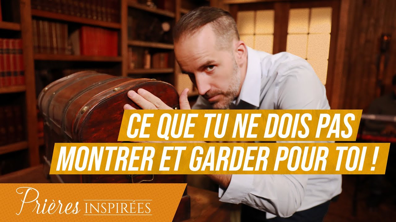 Ce que tu ne dois pas montrer et garder pour toi ! - Prières inspirées @Jeremy_Sourdril