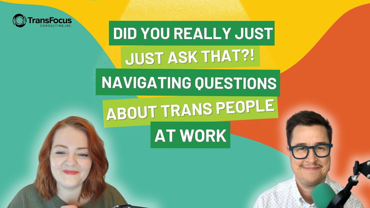 Did You Really Just Ask That? Navigating Questions About Trans People at Work