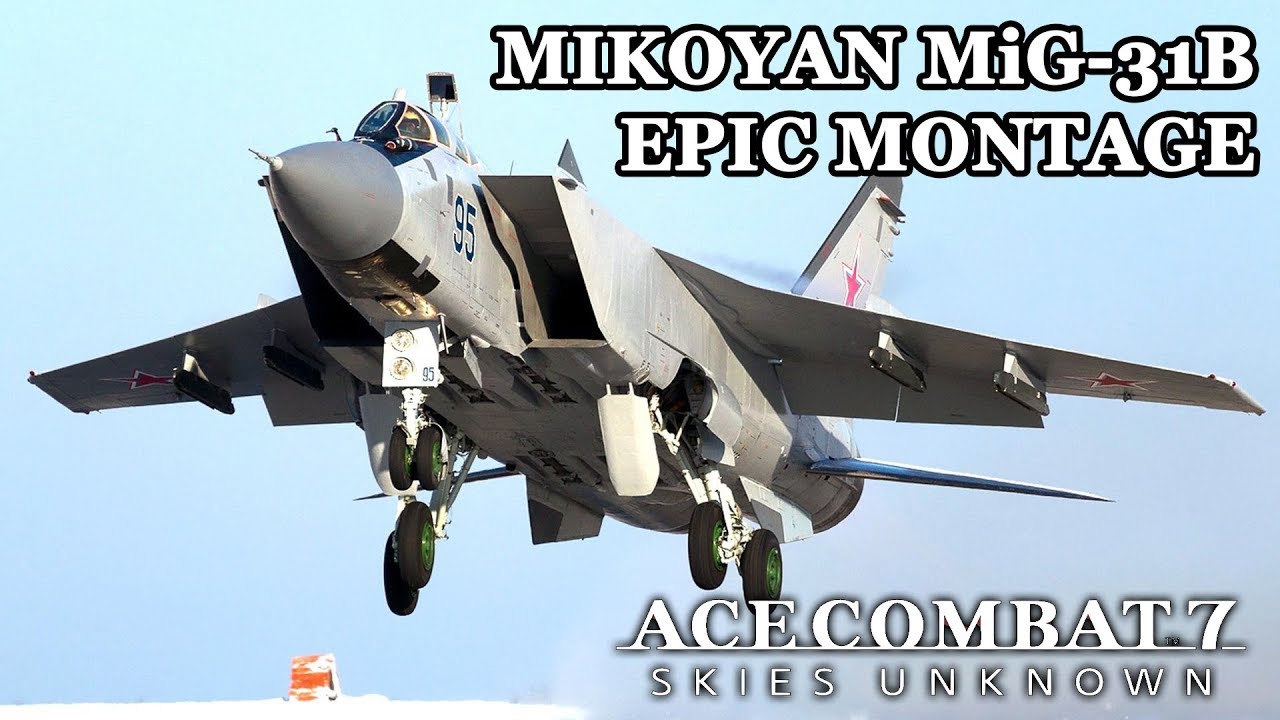 MIKOYAN MiG-31B FOXHOUND SHOWCASE MONTAGE - ACE COMBAT 7: SKIES UNKNOWN