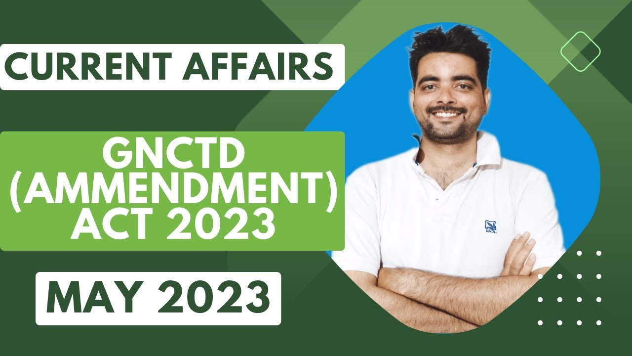 GNCTD ACT AMMENDMENT 2023 | CURRENT AFFAIRS MAY 2023