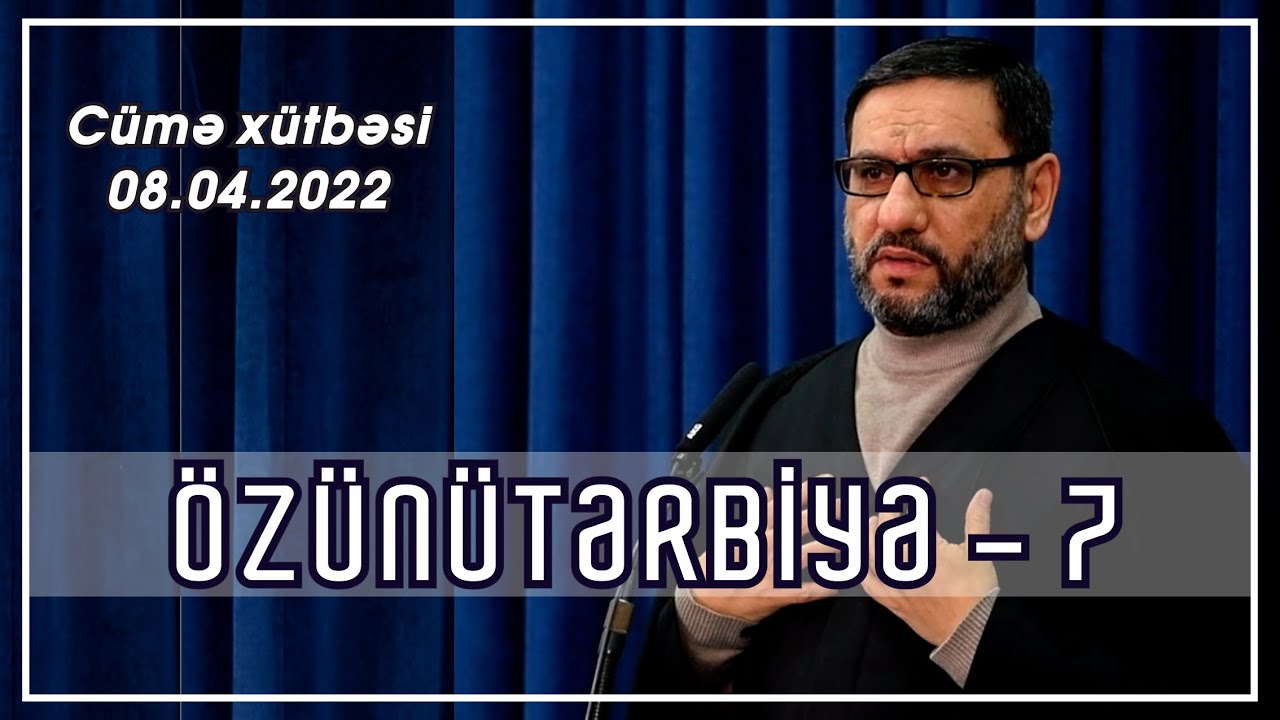 Hacı Şahin - Özünütərbiyə - 7 (08.04.2022)