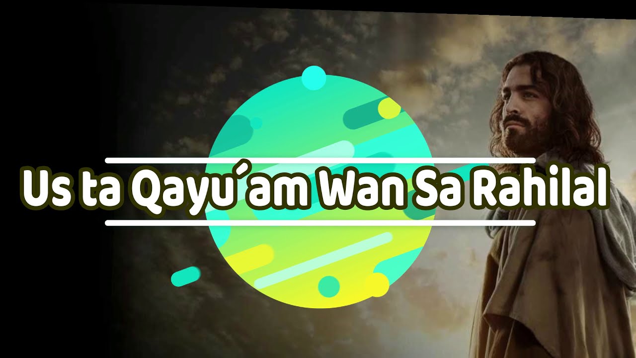 Us ta Qayu´am Wan Sa Rahilal EN LETRAS QEQCHI CANTOS