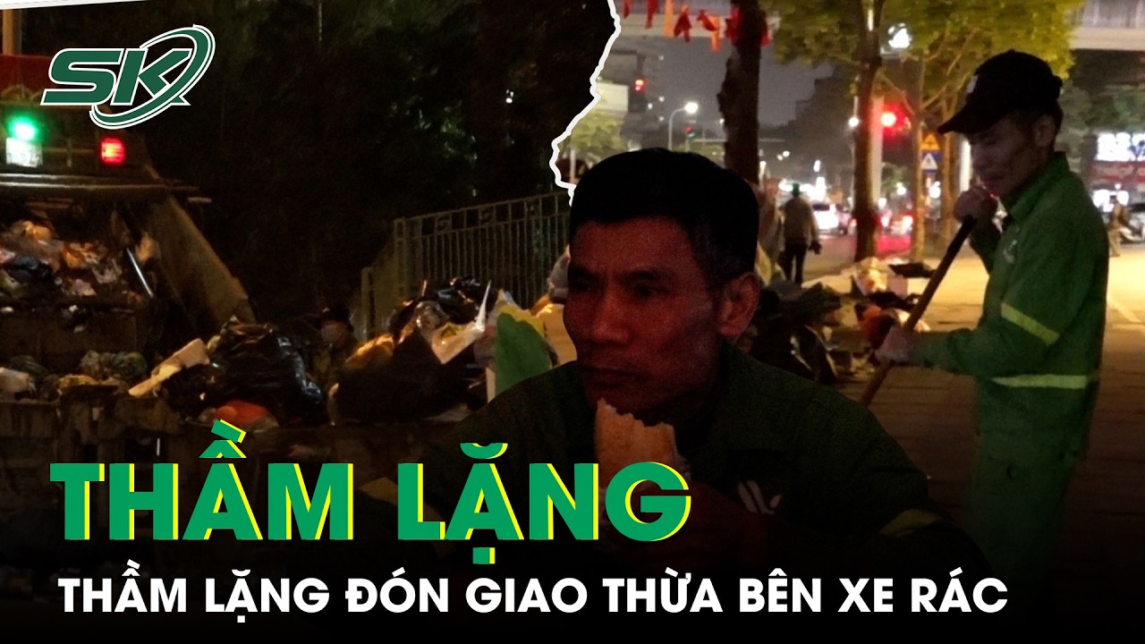 Chuyện những người thầm lặng đón Giao thừa bên xe rác | SKĐS