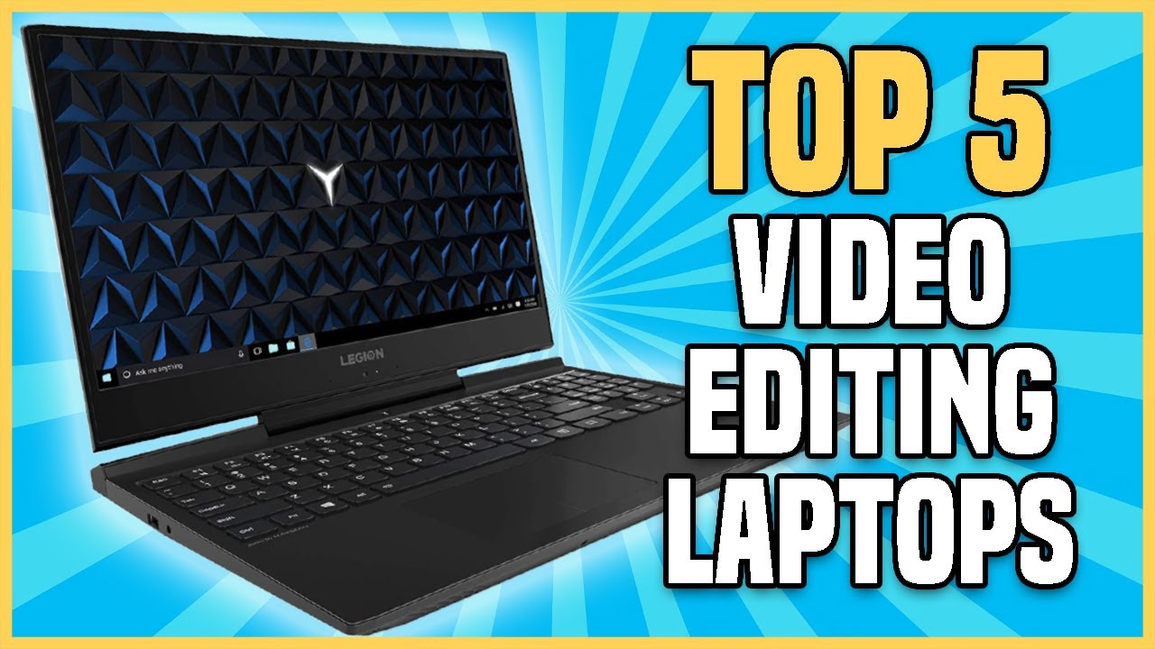 Top 5 Video Editing Laptops &mdash; Best Laptops for Video Editing 2020