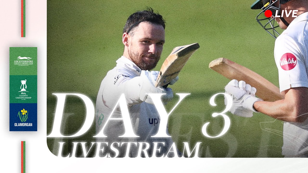 LIVE | Leicestershire CCC v Glamorgan CCC - County Championship Day Three