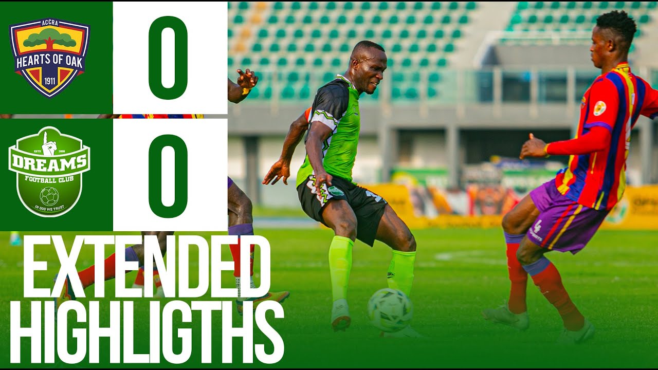 EXTENDED HIGHLIGHTS | HEARTS OF OAK 0 VS 0 DREAMS FC