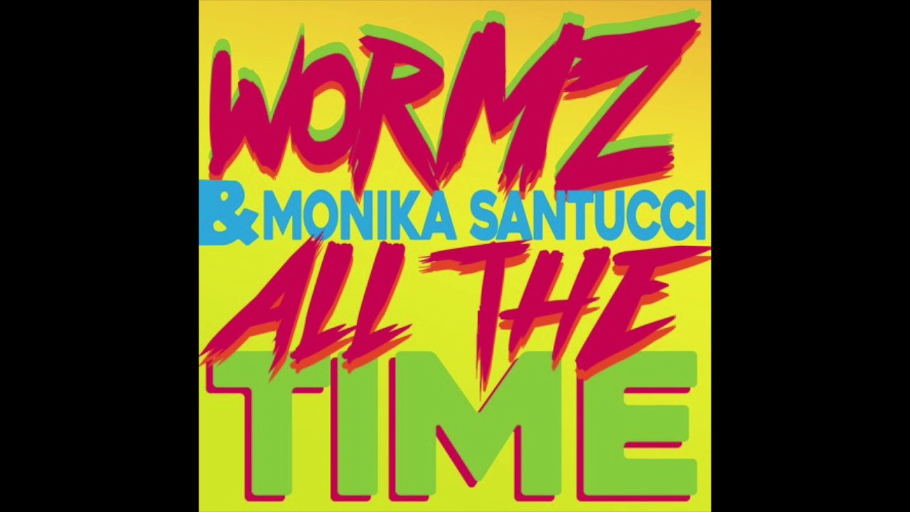 Wormz & Monika Santucci - All the Time