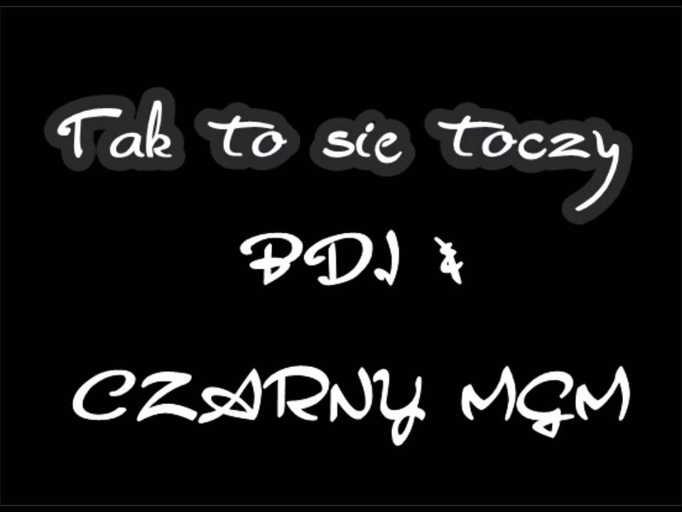 BDI & Czarny MGM- TAK TO SIĘ TOCZY