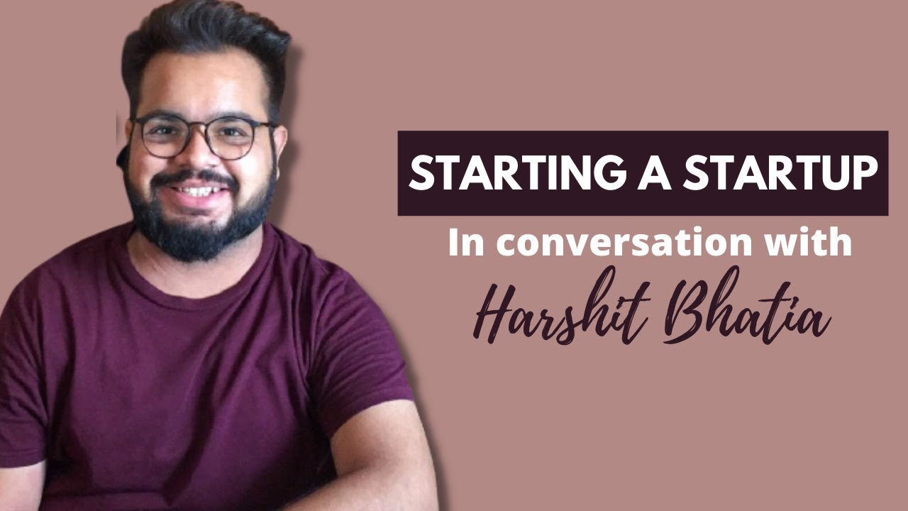 In conversation with Mr. Harshit Bhatia | Starting A Startup