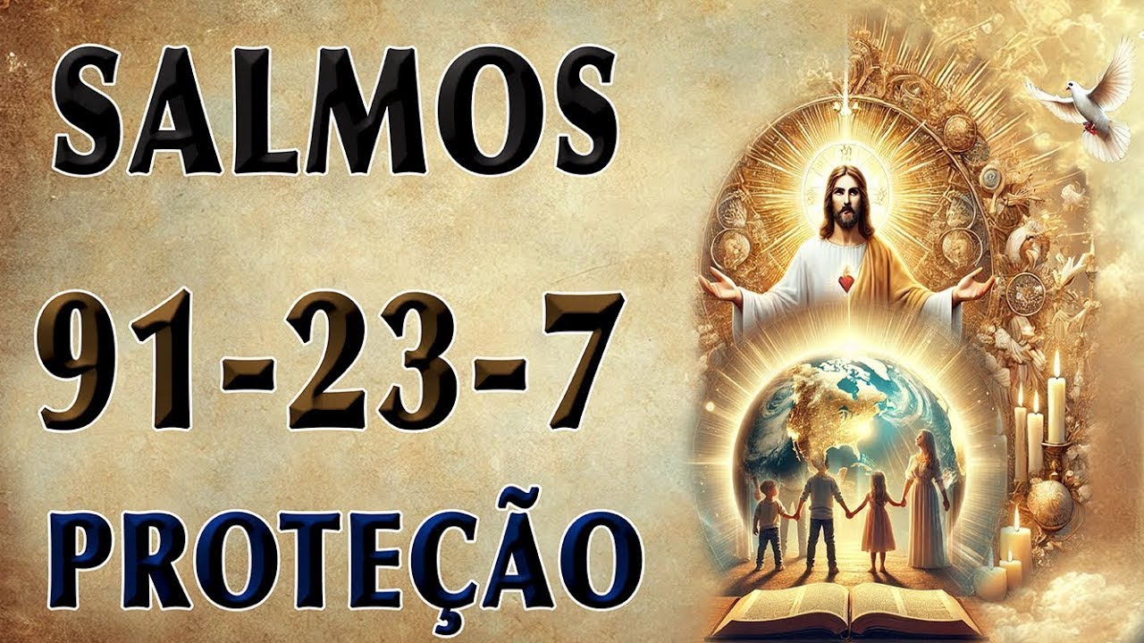 SALMOS DE PODER (SALMO 91, SALMO 23, SALMO 7) UMA ORAÇÃO DE PROTEÇÃO DIVINA E VITÓRIA