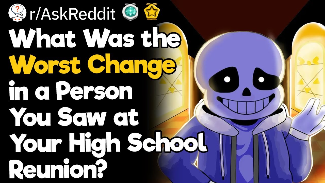 What Was the Worst Change in a Person You Saw at Your High School Reunion?