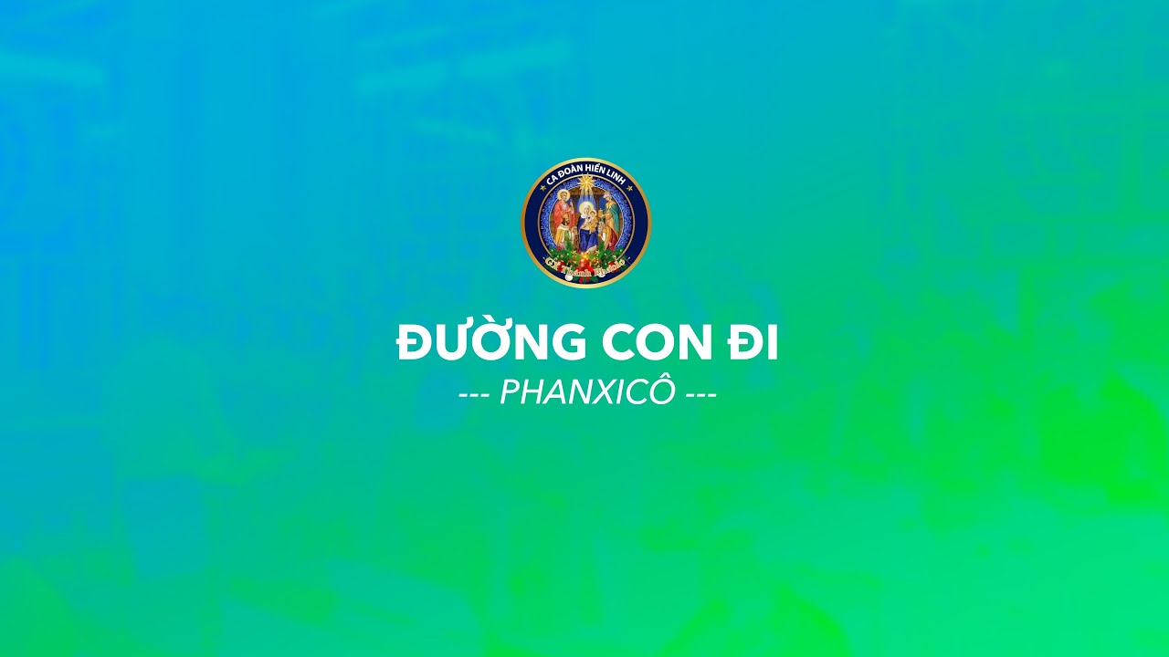 ĐƯỜNG CON ĐI - PHANXICÔ - Thánh Ca Công Giáo | Ca Đoàn Hiển Linh – GX Thánh Phaolô
