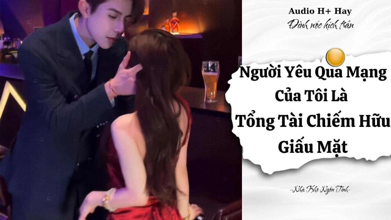 NGƯỜI YÊU QUA MẠNG CỦA TÔI LÀ TỔNG TÀI CHIẾM HỮU GIẤU MẶT | TRUYỆN NGÔN TÌNH HIỆN ĐẠI GÂY BÃO