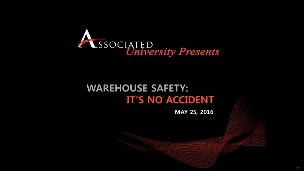 Associated University - Warehouse Safety: It's No Accident
