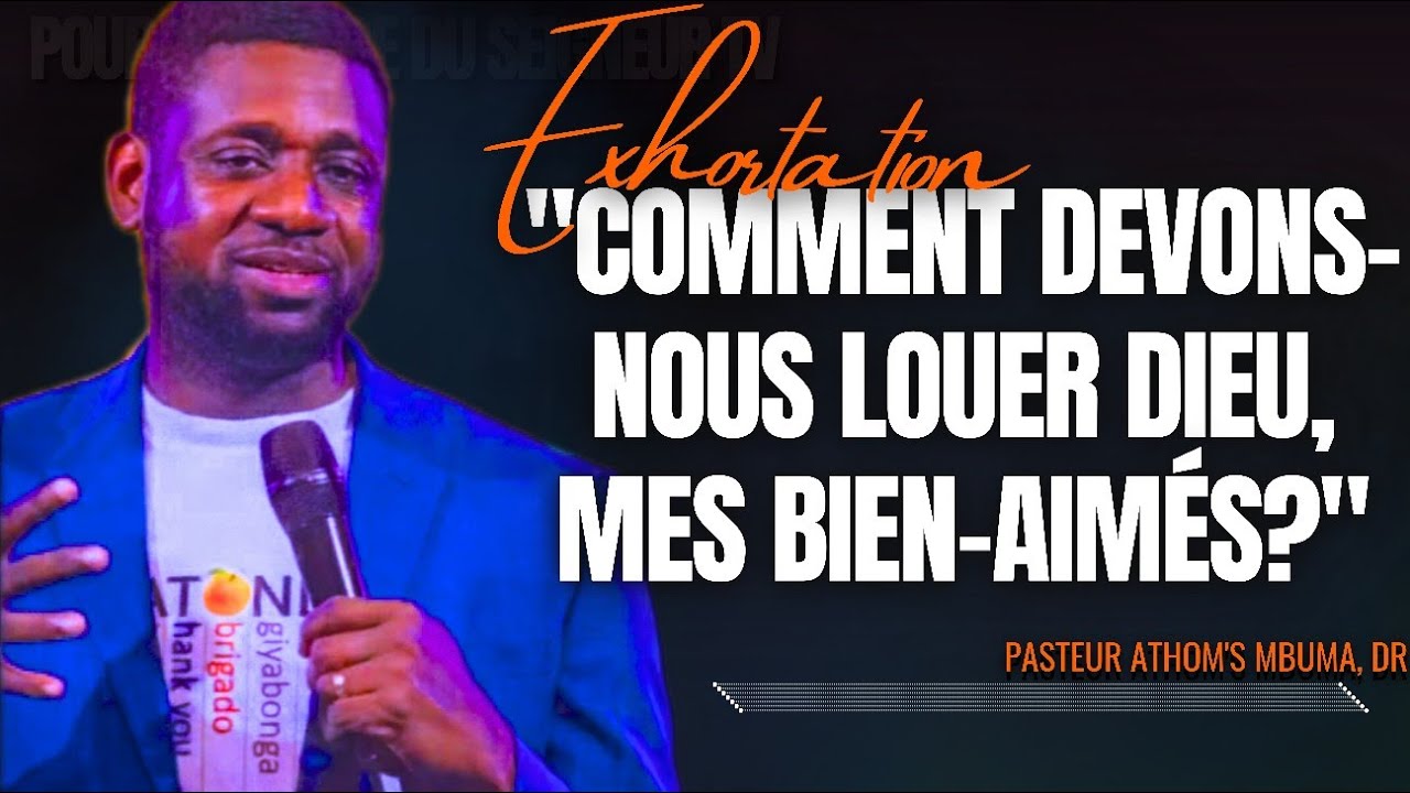 🎤COMMENT DEVONS-NOUS LOUER DIEU, MES BIEN-AIMÉS? |PST. ATHOM'S MBUMA |PRÉDICATION |PHILA CITÉ D'EXAU