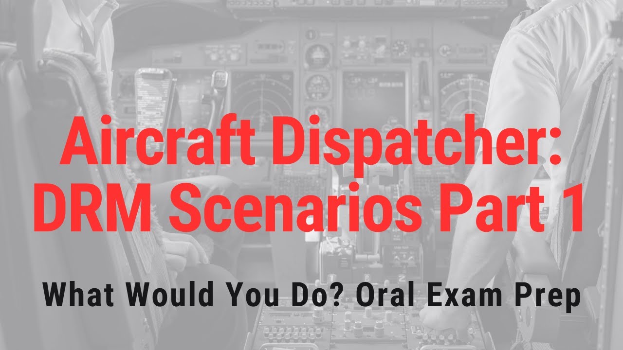 Aircraft Dispatcher Dispatch Resource Management DRM Scenarios Part 1: Oral Exam Prep & Airline CRM